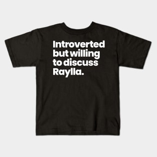 Introverted but willing to discuss Raylla. Kids T-Shirt